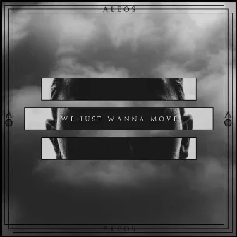 We Just Wanna Move by ALEOS