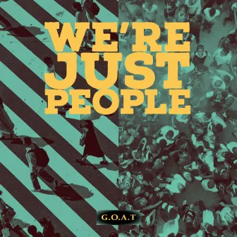 We’re Just People by GOAT