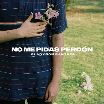 No Me Pidas Perdón by Gladyson Panther