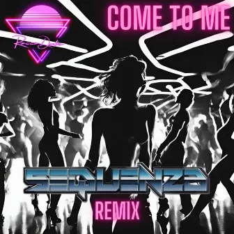 Come 2 Me (Sequenza Remix) by Sequenza