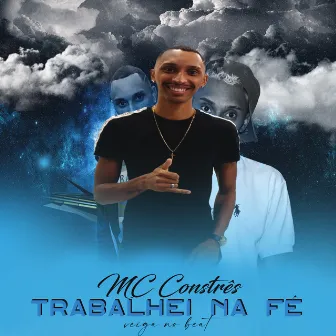 Trabalhei na Fé by MC Constrês