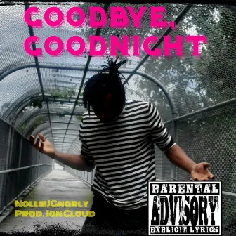 Goodbye, Goodnight by NollieJGnarly