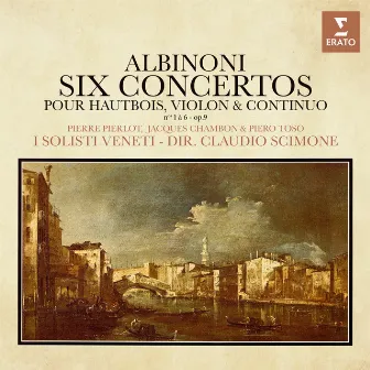 Albinoni: Concertos pour hautbois, violon et continuo, Op. 9 Nos. 1 - 6 by I Solisti Veneti