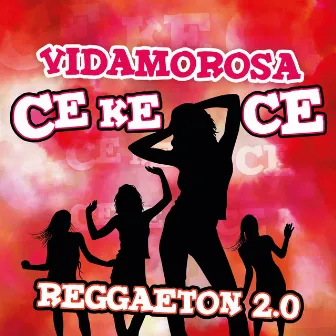 Ce Ke Ce (Reggaeton 2.0) by Vidamorosa