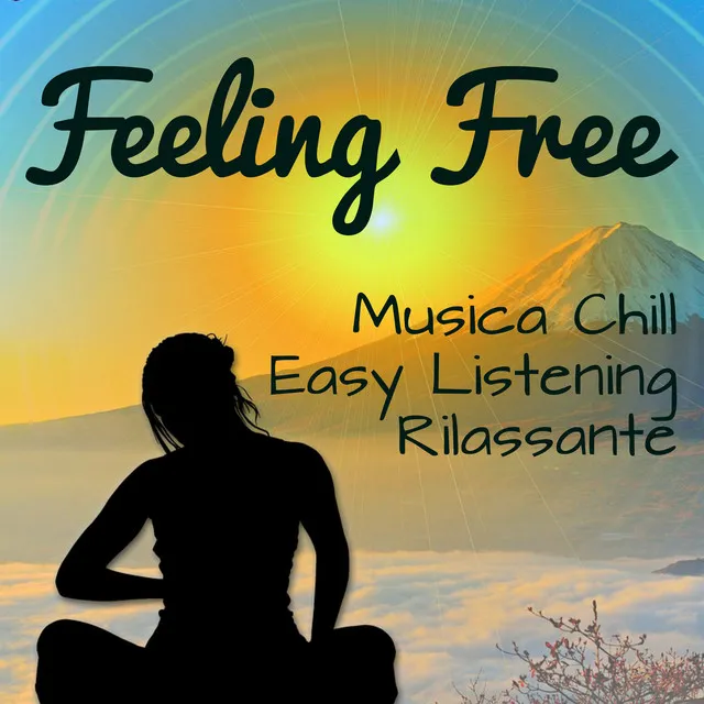 Feeling Free - Musica Easy Listening Chill Rilassante per Esercizi di Pilates Profonda Meditazione Riequilibrare i Chakra