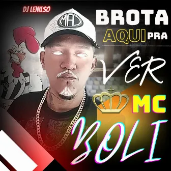 Brota Aqui pra Ver by Mc Boli