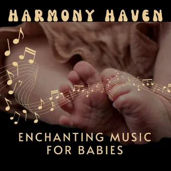 Harmony Haven: Enchanting Music for Babies by Soothe Baby