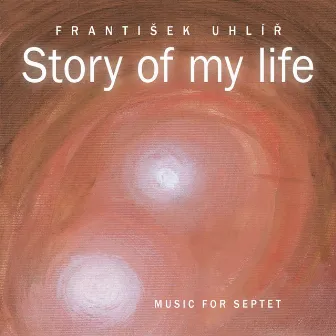 Frantisek Uhlir - Story of My Life (Music for Septet) by Frantisek Uhlir