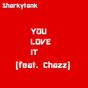 You Love It by Sharkytank