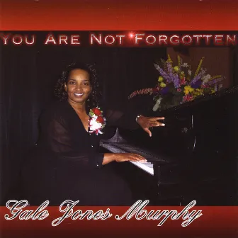 You Are Not Forgotten by Gale Jones Murphy