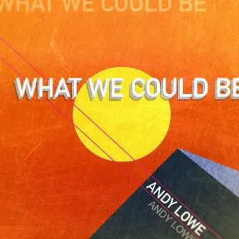 What We Could Be by Andy Lowe