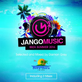 Jango Music - Bora Bora Ibiza Summer 2016 (Selected and Mixed by Damon Grey) by Damon Grey