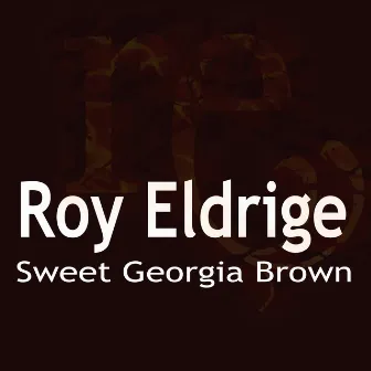 Sweet Georgia Brown by Roy Eldrige