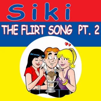 The Flirt Song, Pt. 2 by Siki