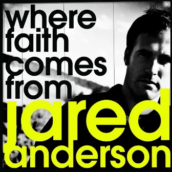 Where Faith Comes from by Jared Anderson