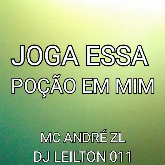 Joga Essa Poção em Mim by MC ANDRÉ ZL