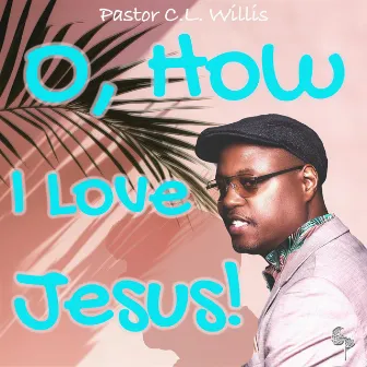 O, How I Love Jesus by Jason Williams