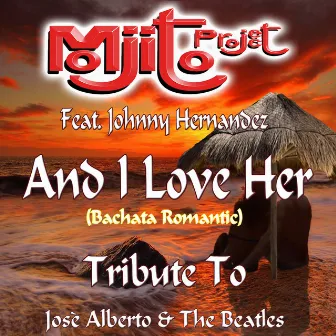 And I Love Her (Bachata Romantic Remix 2015) (feat. Johnny Hernandez) [Tribute to Josè Alberto and The Beatles] by Mojito Project