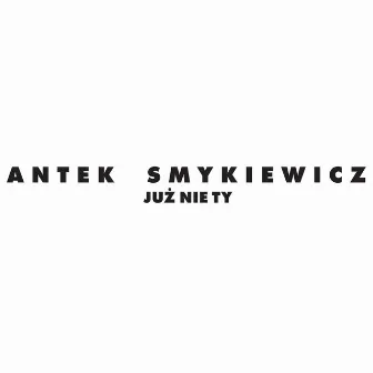 Już Nie Ty by Antek Smykiewicz