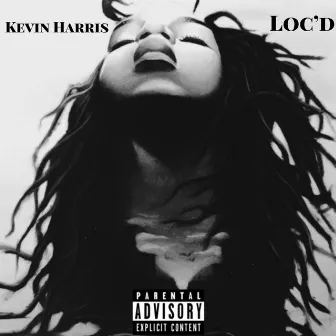 Loc'd by Kevin Harris