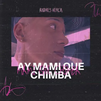 Ay Mami Que Chimba by Andrés Herck