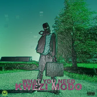 What You Need by Kwezi Modo