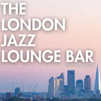 Pay Per Note by The London Jazz Lounge Bar