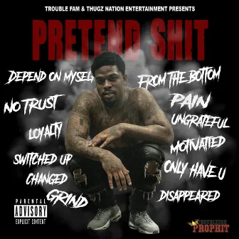 Pretend Shit by Trouble Fam Prophit