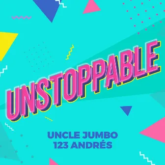 Unstoppable by Uncle Jumbo