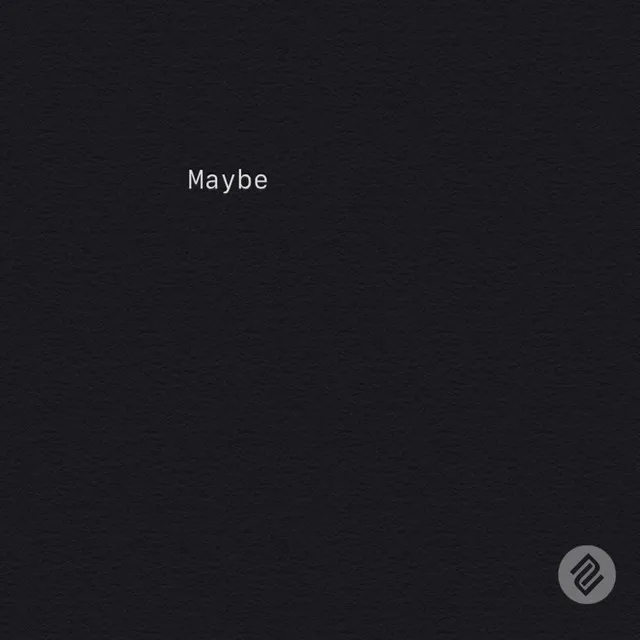 Maybe