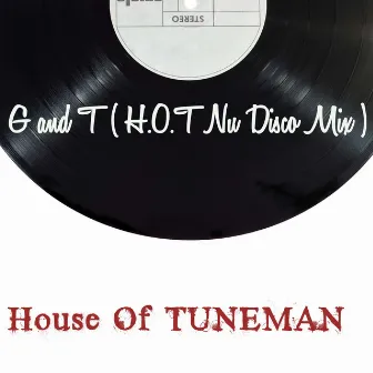 G And T (H. O. T. Nu Disco Mix) by House Of TUNEMAN