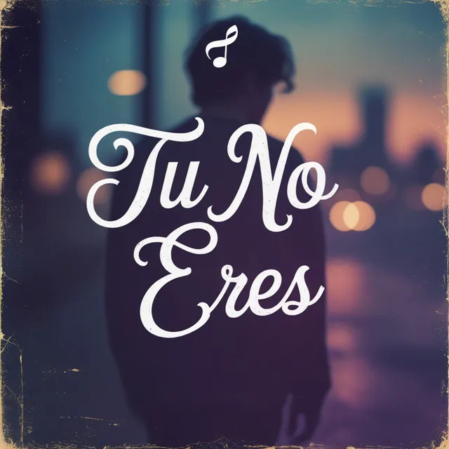 TU NO ERES