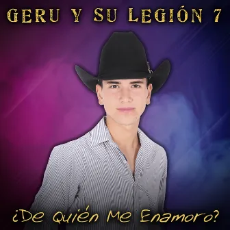 ¿De Quién Me Enamoro? by Geru y Su Legion 7