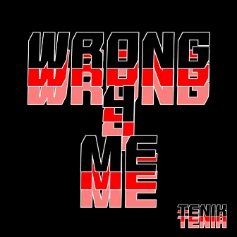 Wrong 4 Me by Tenik