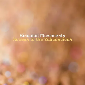 Access to the Subconcious by Binaural Movements