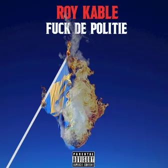 Fuck De Politie by Roy Kable