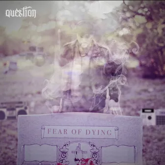 Fear of Dying by Question?