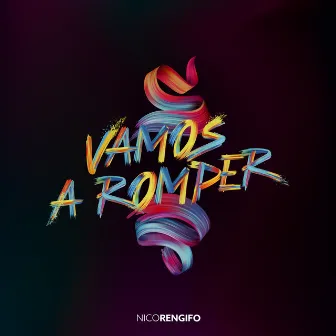 Vamos a Romper by Nico Rengifo