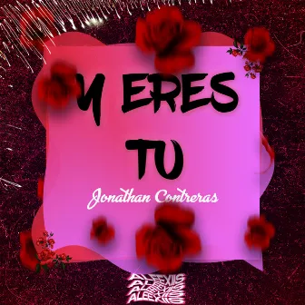 Y Eres Tu by Jonathan Contreras