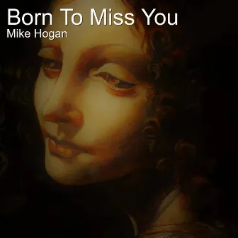 Born to Miss You by Mike Hogan