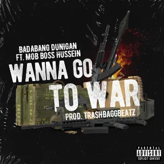 Wanna Go To War by BadaBang Dunigan