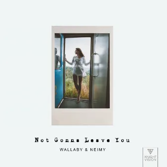 Not Gonna Leave You by Wallaby