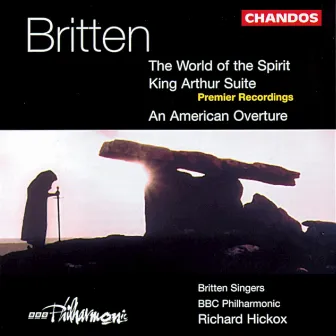 Britten: World of Spirit (The) / Suite From King Arthur / American Overture by Susan Chilcott