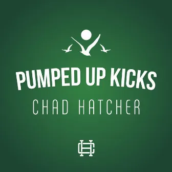 Pumped Up Kicks by Chad Hatcher