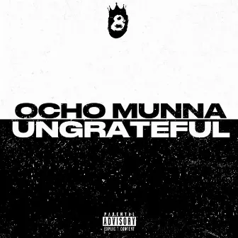 Ungrateful by Ocho Munna