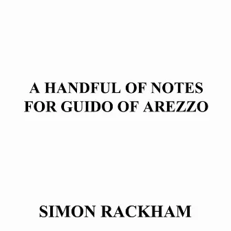 A Handful of Notes for Guido of Arezzo by Simon Rackham