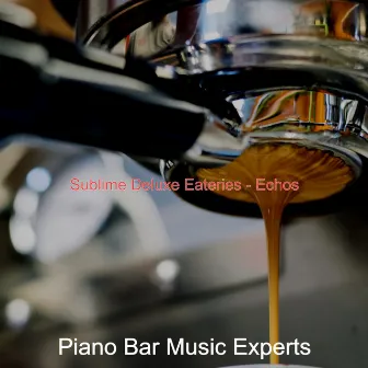 Sublime Deluxe Eateries - Echos by Piano Bar Music Experts