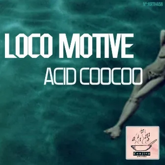 Acid CooCoo by Loco Motive