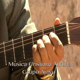 Musica Cristiana Andina by Grupo Ajayu