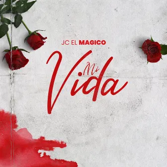 Mi Vida by JC el Mágico